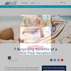 7 Surprising Benefits of a Kid-Free Vacation
