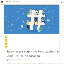 Study reveals surprising ways teachers are using Twitter in education - Classcraft Blog