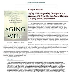 George E. Vaillant's: Aging Well: Surprising Guideposts to a Happier Life from the Landmark Harvard Study of Adult Development