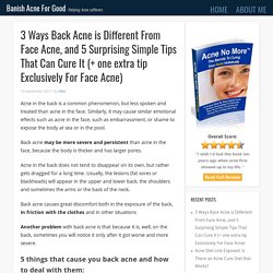 3 Ways Back Acne is Different From Face Acne, and 5 Surprising Simple Tips That Can Cure It (+ one extra tip Exclusively For Face Acne)