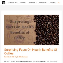 Surprising Facts On Health Benefits of Coffee - LOADED HEALTH