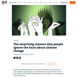 The surprising reasons why people ignore the facts about climate change By Kate Yoder on Jul 28, 2020 at 3:59 am