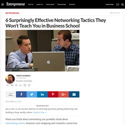 6 Surprisingly Effective Networking Tactics They Won't Teach You in Business School