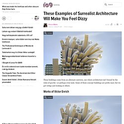 These Examples of Surrealist Architecture Will Make You Feel Dizzy