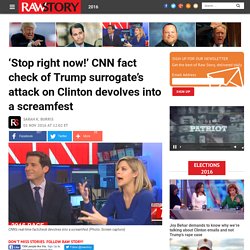 ‘Stop right now!’ CNN fact check of Trump surrogate’s attack on Clinton devolves into a screamfest