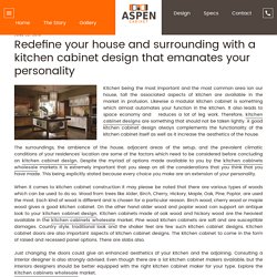 Redefine your house and surrounding with a kitchen cabinet design that emanates your personality - Aspen Cabinet