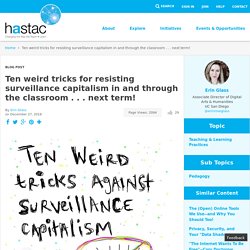 Ten weird tricks for resisting surveillance capitalism in and through the classroom . . . next term!