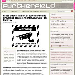 Failed utopia: The art of surveillance and simulating control: An interview with Toni Dimitrov