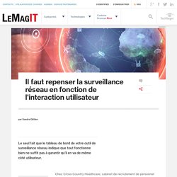 Il faut repenser la surveillance réseau en fonction de l'interaction utilisateur