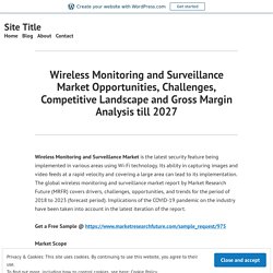 Wireless Monitoring and Surveillance Market Opportunities, Challenges, Competitive Landscape and Gross Margin Analysis till 2027 – Site Title