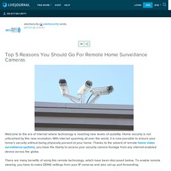 Top 5 Reasons You Should Go For Remote Home Surveillance Cameras
