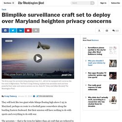 Blimplike surveillance craft set to deploy over Maryland heighten privacy concerns