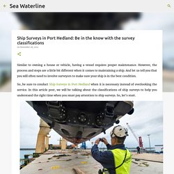 Ship Surveys in Port Hedland: Be in the know with the survey classifications
