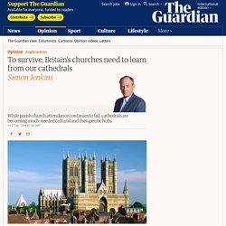 To survive, Britain’s churches need to learn from our cathedrals