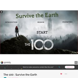 The 100 : Survive the Earth by Alice Hepton on Genial.ly