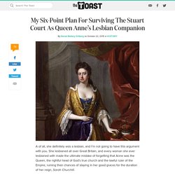 My Plan For Surviving As Queen Anne's Lesbian Companion
