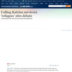 Calling survivors ‘refugees’ stirs debate - US news - Katrina, The Long Road Back - Hurricanes Archive