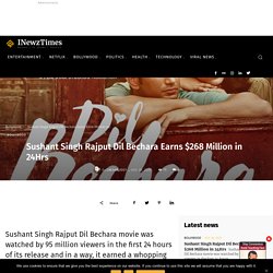 Sushant Singh Rajput Dil Bechara Earns $268 Million in 24Hrs - INewzTimes
