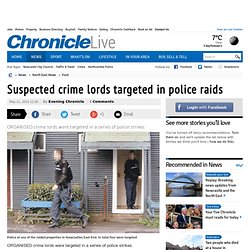 ChronicleLive - News - Today&#039;s Chronicle - Suspected crime lords targeted in police raids