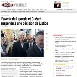 L'avenir de Lagarde et Guéant suspendu à une décision de justice