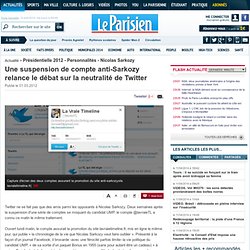 Une suspension de compte anti-Sarkozy relance le débat sur la neutralité de Twitter - Presidentielle 2012