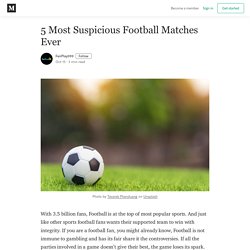 5 Most Suspicious Football Matches Ever