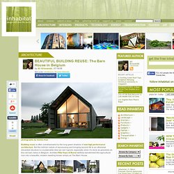 BEAUTIFUL BUILDING REUSE: The Barn House in Belgium