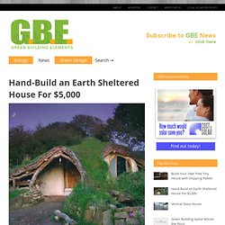 Hand-Build an Earth Sheltered House For $5,000 – Green Building Elements