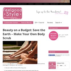 Beauty on a Budget: Save the Earth - Make Your Own Body Scrub - Feelgood Style