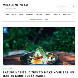 Eating Habits: 5 Tips to Make Your Eating Habits More Sustainable – viralonline4u