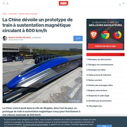 La Chine dévoile un prototype de train à sustentation magnétique circulant à 600 km/h