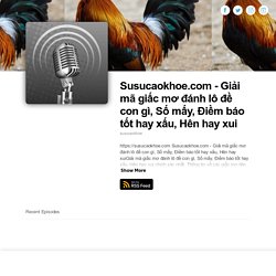 Susucaokhoe.com - Giải mã giấc mơ đánh lô đề con gì, Số mấy, Điềm báo tốt hay xấu, Hên hay xui