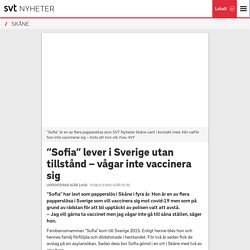 ”Sofia” lever i Sverige utan tillstånd – vågar inte vaccinera sig