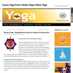 Parlons Yoga : Swadhisthana chakra le siège de l’inconscient.
