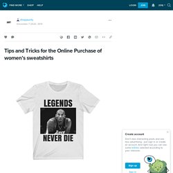 Tips and Tricks for the Online Purchase of women’s sweatshirts : shopjaunty — LiveJournal
