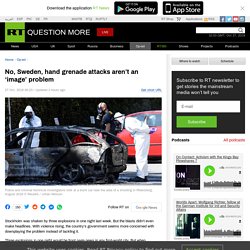 No, Sweden, hand grenade attacks aren’t an ‘image’ problem — RT Op-ed