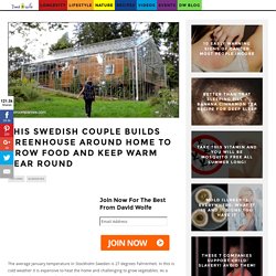 This Swedish Couple Builds Greenhouse Around Home to Grow Food and Keep Warm Year Round