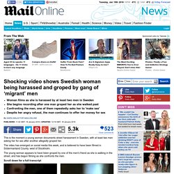 Video shows Swedish woman being harassed and groped by ‘migrant’ men