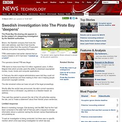 Swedish investigation into The Pirate Bay 'deepens'