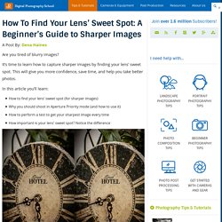 How To Find Your Lens' Sweet Spot: A Beginner's Guide to Sharper Images