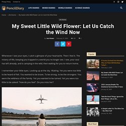 My Sweet Little Wild Flower: Let Us Catch the Wind Now