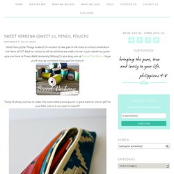 Sweet Verbena {sweet lil pencil pouch} - FancyLittleThings.com