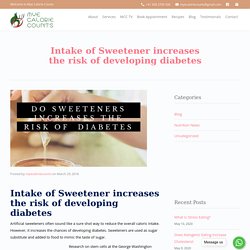 Intake of Sweetener increases the risk of developing diabetes