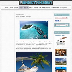 Top Places On Maldives - SweetyDesign. Home design, hotel design, celebrity homes