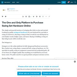 The One and Only Platform to Purchase Swing Set Hardware Online: swingsetco — LiveJournal