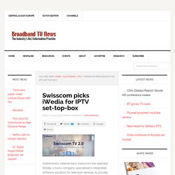 Swisscom picks iWedia for IPTV set-top-box