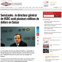 SwissLeaks : le directeur général de HSBC avait plusieurs millions de dollars en Suisse