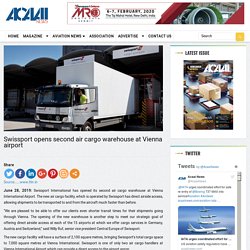 Swissport opens second air cargo warehouse at Vienna airport