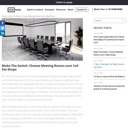 Make The Switch: Choose Meeting Rooms over Coffee Shops - Smartworks