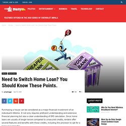 Need to Switch Home Loan? You Should Know These Points.